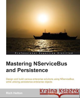 Learning Nservicebus and Persistence Richard Lee Helton 9781782173816 Packt Publishing