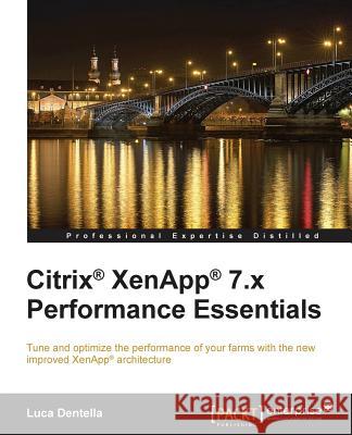 Citrix Xenapp 7.X Performance Essentials Luca Dentella 9781782176114 Packt Publishing
