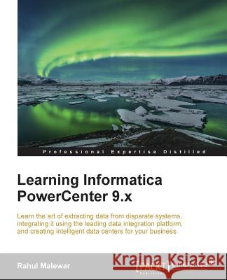 Learning Informatica PowerCenter 9.x Malewar, Rahul 9781782176480 Packt Publishing