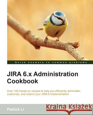 Jira 6.X Administration Cookbook Patrick Li   9781782176862 Packt Publishing