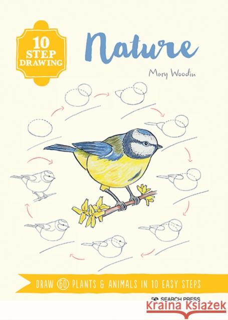 10 Step Drawing: Nature: Draw 60 Plants & Animals in 10 Easy Steps Mary Woodin 9781782218555