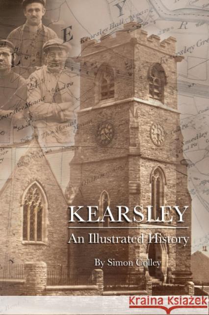 Kearsley: An Illustrated History Simon Colley, Arron Raw 9781782226543