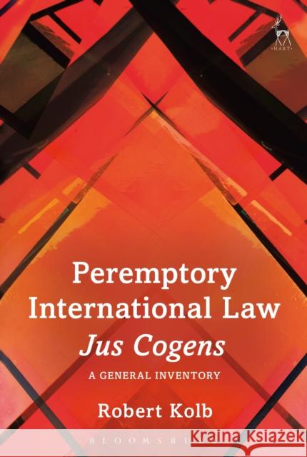 Peremptory International Law - Jus Cogens: A General Inventory Robert Kolb 9781782257271