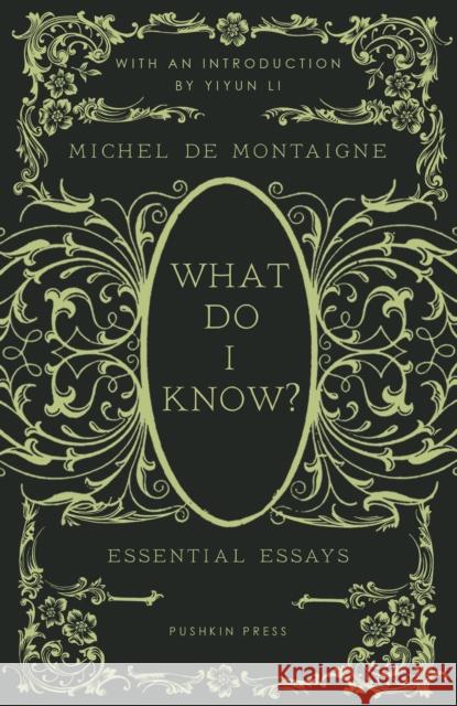 What Do I Know?: Essential Essays Michel Montaigne David Coward Yiyun Li 9781782278818