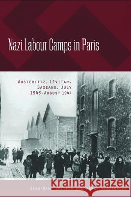 Nazi Labour Camps in Paris: Austerlitz, Lévitan, Bassano, July 1943-August 1944 Jean-Marc Dreyfus, Sarah Gensburger 9781782381136