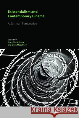 Existentialism and Contemporary Cinema: A Sartrean Perspective Boulé, Jean-Pierre 9781782384946