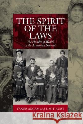 The Spirit of the Laws: The Plunder of Wealth in the Armenian Genocide Taner Akcam Umit Kurt  9781782386230 Berghahn Books