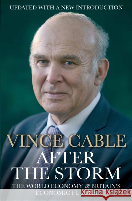 After the Storm: The World Economy and Britain's Economic Future Vince Cable 9781782394525