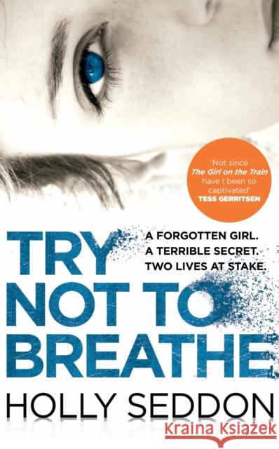 Try Not to Breathe: Gripping psychological thriller bestseller and perfect holiday read Holly Seddon 9781782396703