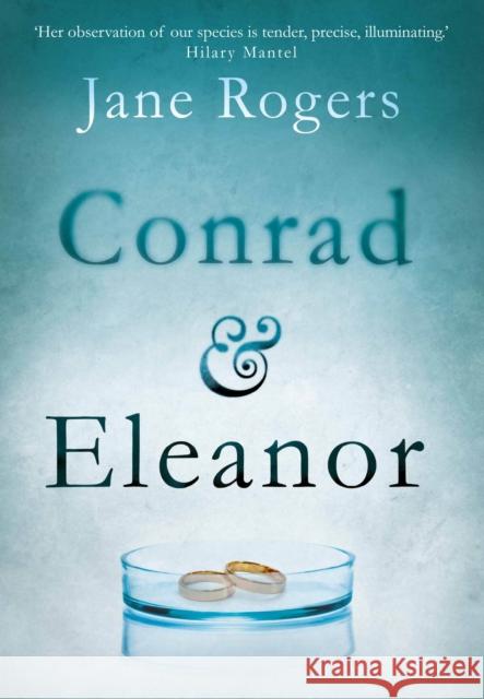 Conrad & Eleanor: a drama of one couple’s marriage, love and family, as they head towards crisis Jane Rogers 9781782397922