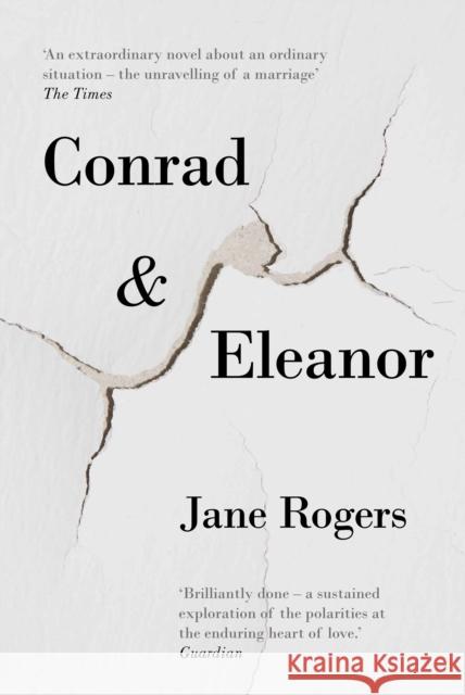 Conrad & Eleanor : A Drama of One Couple's Marriage, Love and Family, as They Head Towards Crisis Rogers, Jane 9781782397939