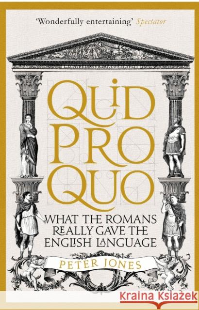 Quid Pro Quo: What the Romans Really Gave the English Language Jones, Peter 9781782399339