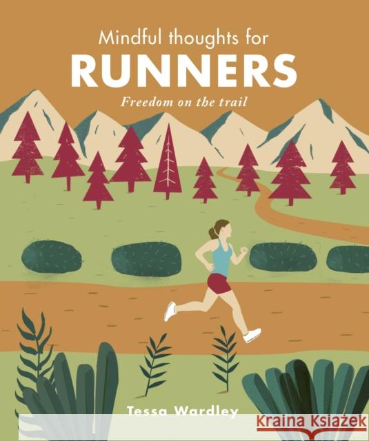 Mindful Thoughts for Runners: Freedom on the trail Tessa Wardley 9781782407645