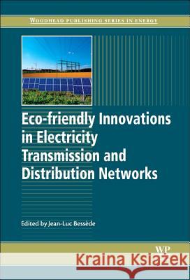 Eco-friendly Innovation in Electricity Transmission and Distribution Networks J-L Bessede 9781782420101 Elsevier Science & Technology