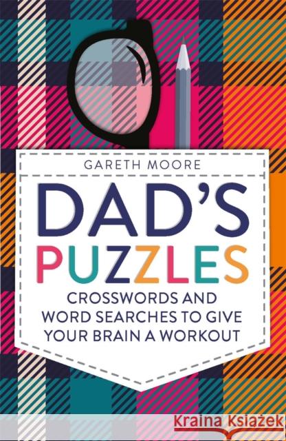 Dad's Puzzles: Crosswords and Word Searches to Give Your Brain a Workout Moore, Gareth 9781782438656 Michael O'Mara Books Ltd