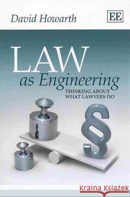 Law as Engineering: Thinking About What Lawyers Do Howarth, David   9781782540137