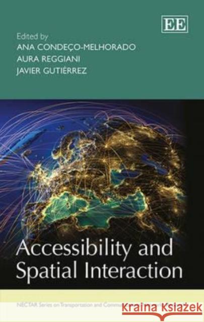 Accessibility and Spatial Interaction A. Condeco-Melhorado Aura Reggiani J. Gutierrez 9781782540724 Edward Elgar Publishing Ltd