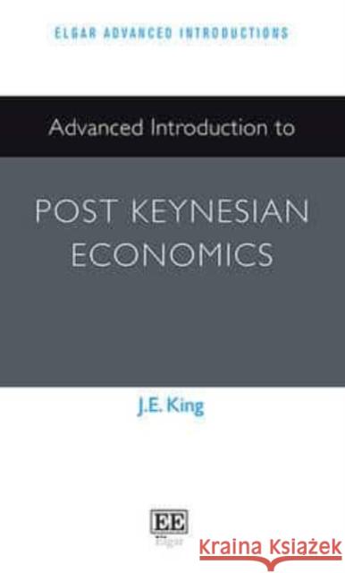 Advanced Introduction to Post Keynesian Economics J. E. King   9781782548423 Edward Elgar Publishing Ltd
