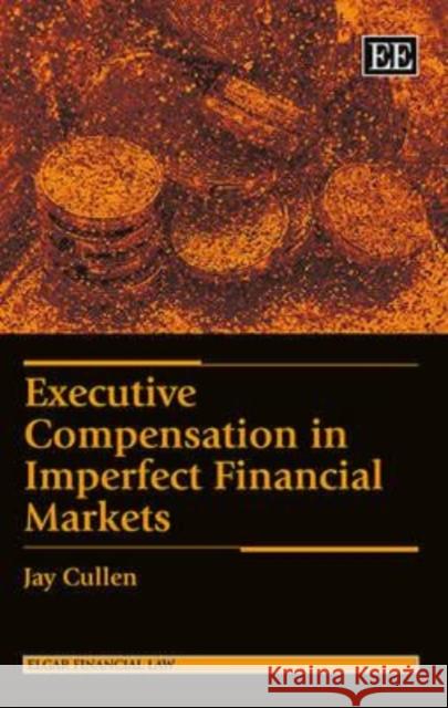 Executive Compensation in Imperfect Financial Markets J. Cullen   9781782549284 Edward Elgar Publishing Ltd