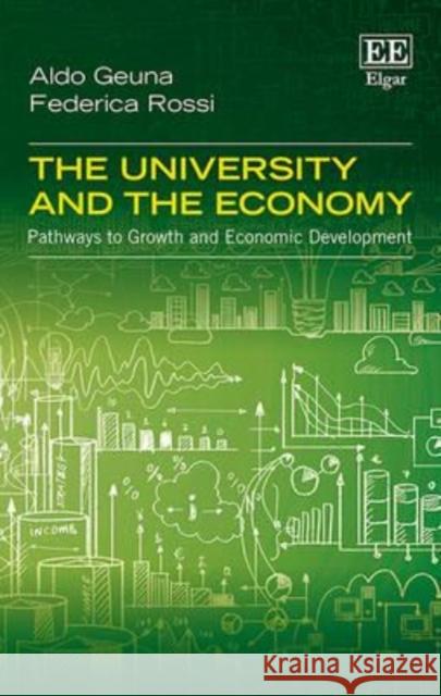 The University and the Economy: Pathways to Growth and Economic Development A. Geuna F. Rossi  9781782549482 Edward Elgar Publishing Ltd