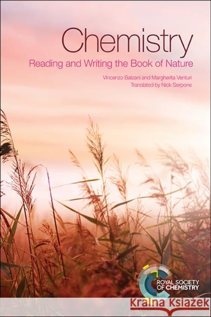 Chemistry: Reading and Writing the Book of Nature Vincenzo Balzani Margherita Venturi Nick Serpone 9781782620020 RSC Publishing