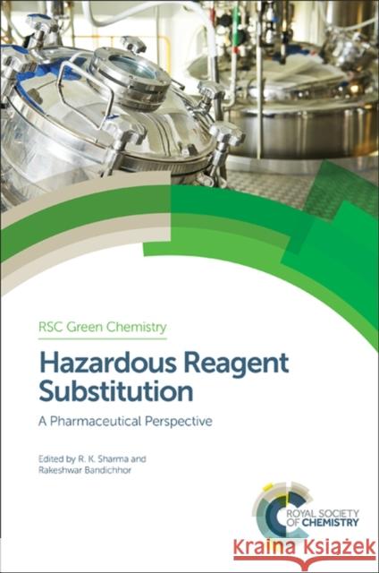 Hazardous Reagent Substitution: A Pharmaceutical Perspective Rakeshwar Bandichhor Rakesh Kumar Sharma Christopher Hobbs 9781782620501