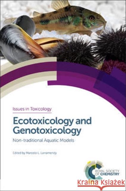 Ecotoxicology and Genotoxicology: Non-Traditional Aquatic Models Roberto Rico-Martinez Sajal Ray C. R. Walters 9781782627814 Royal Society of Chemistry