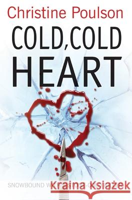 Cold, Cold Heart: Snowbound with a Stone-Cold Killer Poulson, Christine 9781782642169