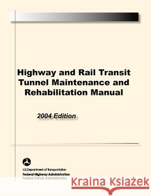 Highway and Rail Transit Tunnel Maintenance and Rehabilitation Manual S. Department of Transportation U 9781782661672 Military Bookshop