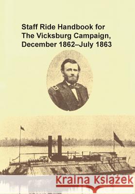 Staff Ride Handbook for the Vicksburg Campaign, December 1862 - July 1863 Christopher R. Gabel U. S. Army Comba Staff Ride Team 9781782663836 Military Bookshop