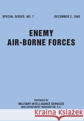 Enemy Airborne Forces (Special Series No.7) Military Intelligence Service            U. S. War Department 9781782664796 Military Bookshop