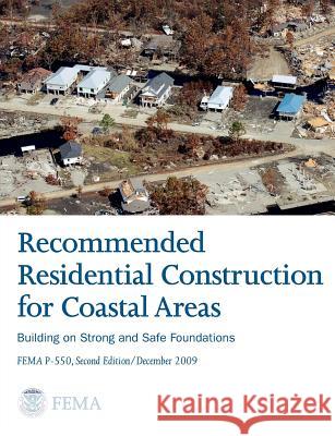 Recommended Residential Construction for Coastal Areas: Building on Strong and Safe Foundations (Full Color Publication. Fema P-550, Second Edition Federal Emergency Management Agency      Department of Homeland Security 9781782665328 www.Militarybookshop.Co.UK