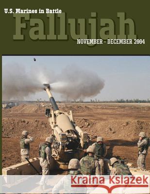 U.S. Marines in Battle: Fallujah, November-December 2004 Timothy S McWilliams Nicolas J Schlosser U S Marine Corps History Division 9781782667018 Military Bookshop