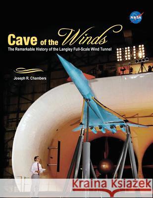 Cave of the Winds: The Remarkable History of the Langley Full-Scale Wind Tunnel Joseph R. Chambers NASA 9781782667247 Military Bookshop
