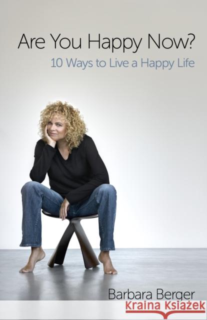 Are You Happy Now?: 10 Ways to Live a Happy Life Barbara Berger 9781782792017