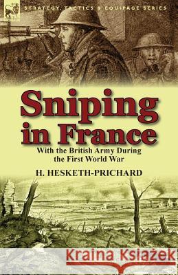 Sniping in France: With the British Army During the First World War Hesketh-Prichard, H. 9781782821014