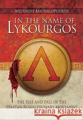 In the Name of Lykourgos: The Rise and Fall of the Spartan Revolutionary Movement (243-146BC) Miltiadis Michalopoulos 9781783030231 PEN & SWORD BOOKS