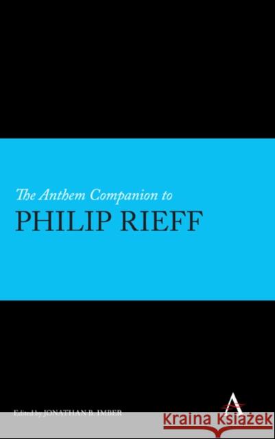 The Anthem Companion to Philip Rieff Jonathan B. Imber 9781783081523