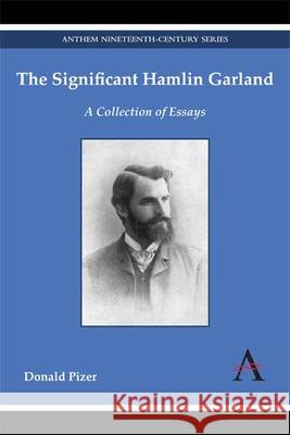 The Significant Hamlin Garland: A Collection of Essays Pizer, Donald 9781783083053