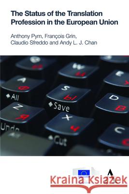 The Status of the Translation Profession in the European Union Anthony Pym Claudio Sfreddo Andy L. J. Chan 9781783083473