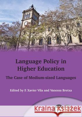Language Policy in Higher Education: The Case of Medium-Sized Languages Vila Moreno, F. Xavier 9781783092741 MULTILINGUAL MATTERS LTD