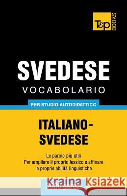 Vocabolario Italiano-Svedese per studio autodidattico - 3000 parole Andrey Taranov 9781783149681 T&p Books