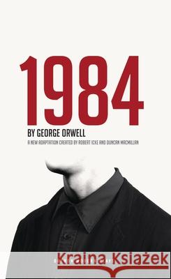 1984 George Orwell, Robert Icke (Author), Duncan Macmillan 9781783190614 Bloomsbury Publishing PLC