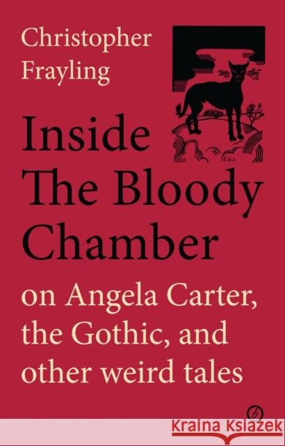 Inside the Bloody Chamber: Aspects of Angela Carter Christopher Frayling 9781783198214