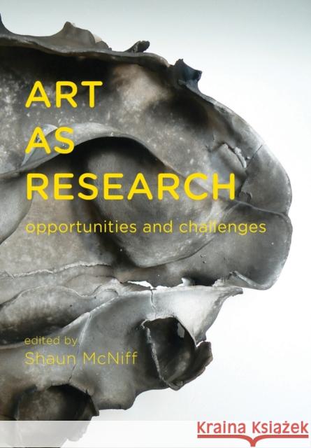 Art as Research: Opportunities and Challenges McNiff, Shaun 9781783200016