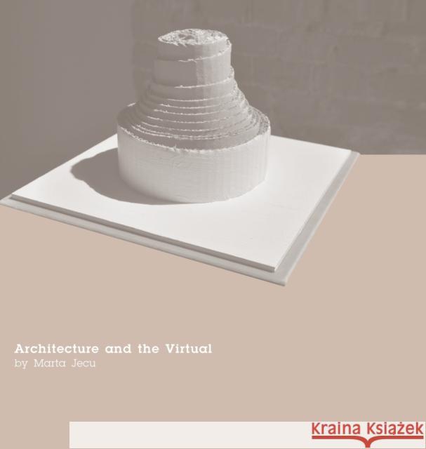 Architecture and the Virtual Marta Jecu 9781783201945 Intellect (UK)