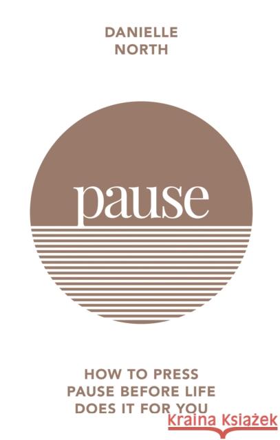 Pause: How to press pause before life does it for you Danielle Marchant 9781783253449