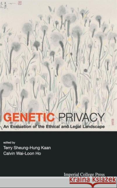 Genetic Privacy: An Evaluation of the Ethical and Legal Landscape Kaan, Terry Sheung-Hung 9781783263059 Imperial College Press