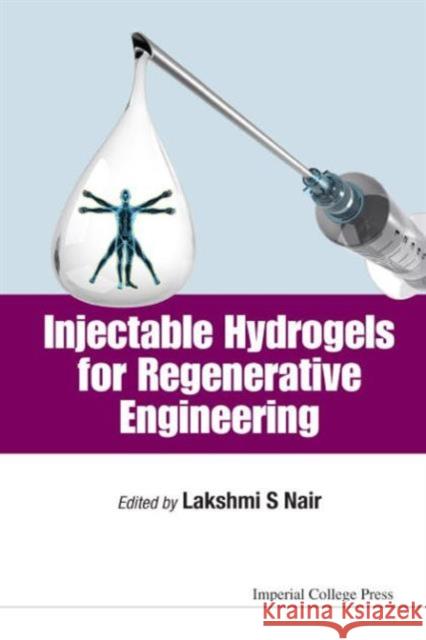 Injectable Hydrogels for Regenerative Engineering Lakshmi S. Nair 9781783267460 Imperial College Press