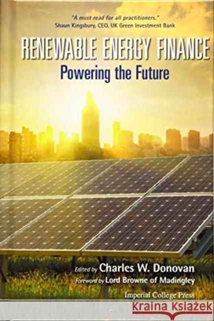 Renewable Energy Finance: Powering the Future Charles W. Donovan 9781783267767 World Scientific Publishing Company